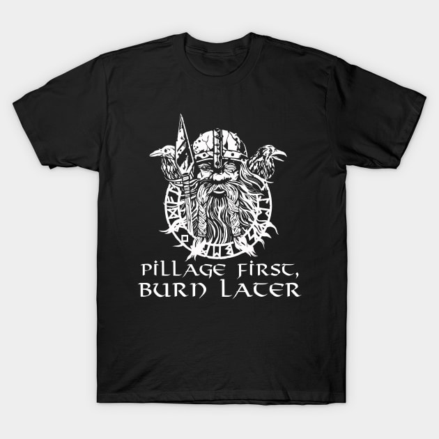 Pillage First, Burn Later T-Shirt by Styr Designs